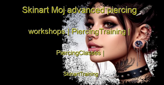 Skinart Moj advanced piercing workshops | PiercingTraining | PiercingClasses | SkinartTraining-the Democratic Republic of the Congo